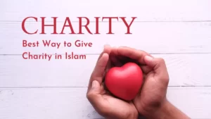 Best Way to Give Charity in Islam